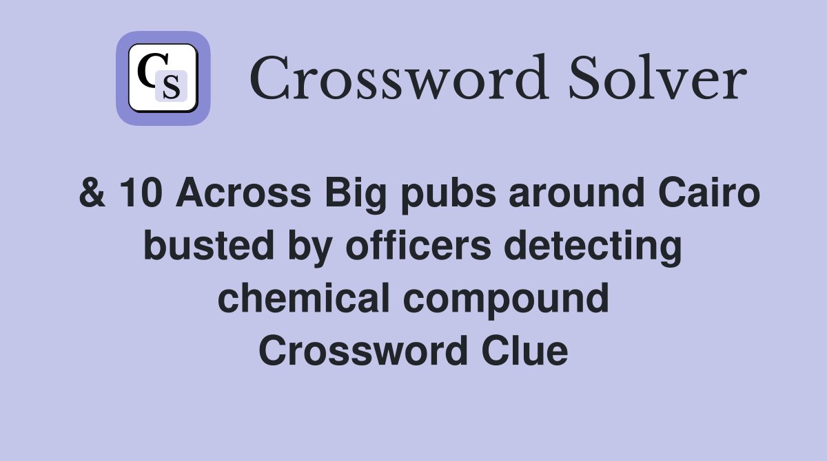 & 10 Across Big pubs around Cairo busted by officers detecting chemical